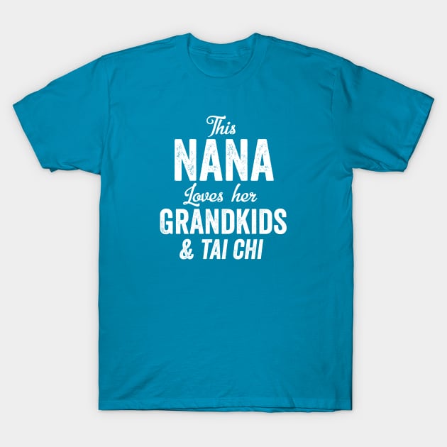 Nana Loves Tai Chi Grandkids Mothers Day Gift Meditation Martial Arts T-Shirt by HuntTreasures